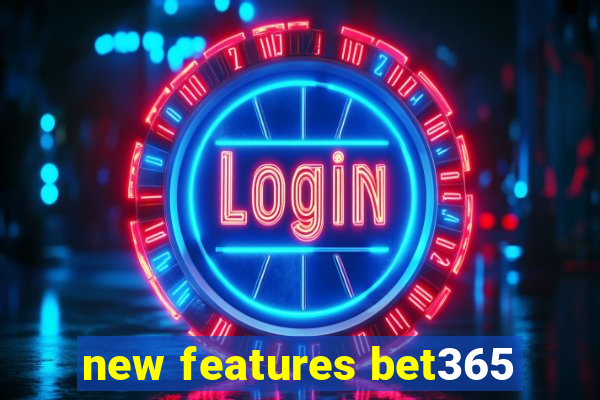 new features bet365